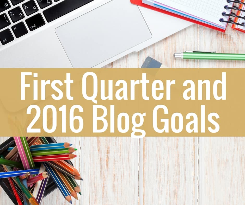 First Quarter Goals and Overall 2016 Goals