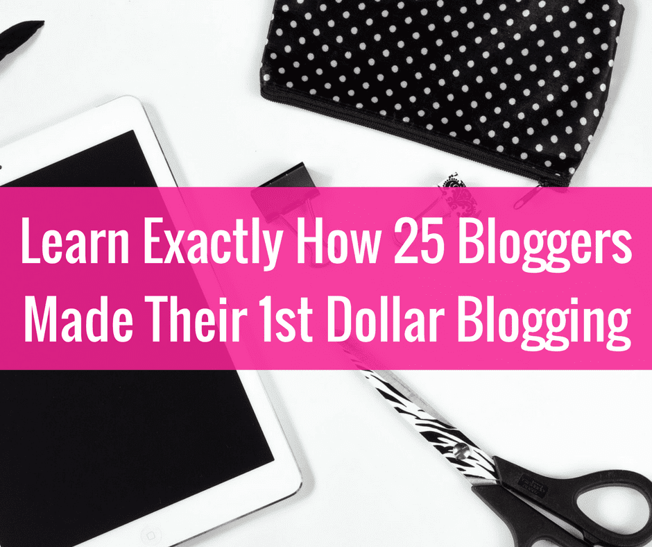 25 Bloggers Share How They Made Their First Dollar Blogging